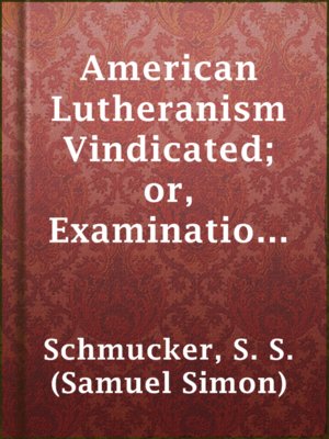 cover image of American Lutheranism Vindicated; or, Examination of the Lutheran Symbols, on Certain Disputed Topics